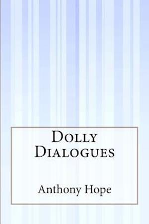 Dolly Dialogues - Anthony Hope - Bøger - Createspace - 9781507551240 - 19. januar 2015