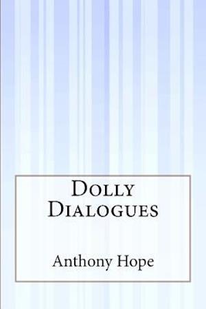 Dolly Dialogues - Anthony Hope - Books - Createspace - 9781507551240 - January 19, 2015