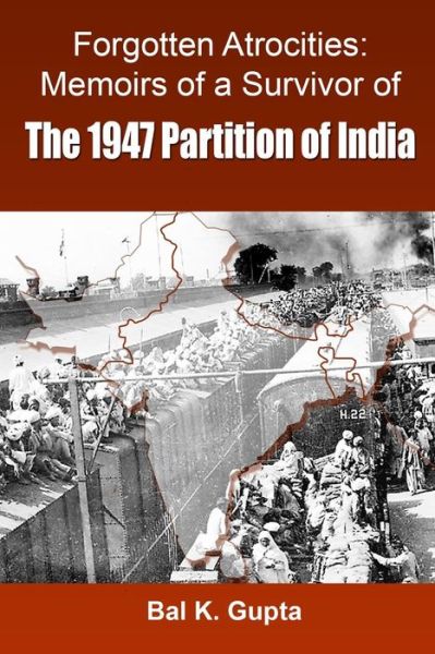 Cover for Mr Bal K Gupta · Forgotten Atrocities: Memoirs of a Survivor of the 1947 Partition of India (Paperback Book) (2015)