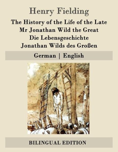 Cover for Henry Fielding · The History of the Life of the Late Mr Jonathan Wild the Great / Die Lebensgeschichte Jonathan Wilds Des Grossen: German - English (Paperback Book) (2015)