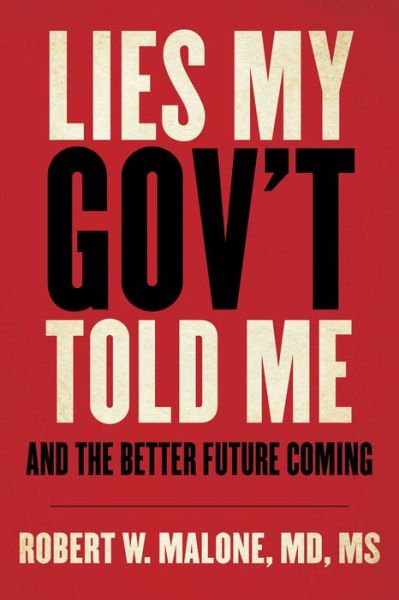 Cover for Robert W. Malone · Lies My Gov't Told Me: And the Better Future Coming (Hardcover bog) (2023)