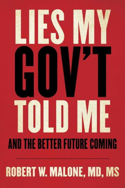 Cover for Robert W. Malone · Lies My Gov't Told Me: And the Better Future Coming (Innbunden bok) (2023)