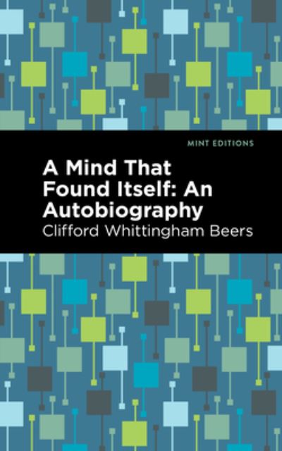 Cover for Clifford Whittingham Beers · A Mind That Found Itself: An Autobiography - Mint Editions (Visibility for Disability, Health and Wellness) (Paperback Book) (2023)