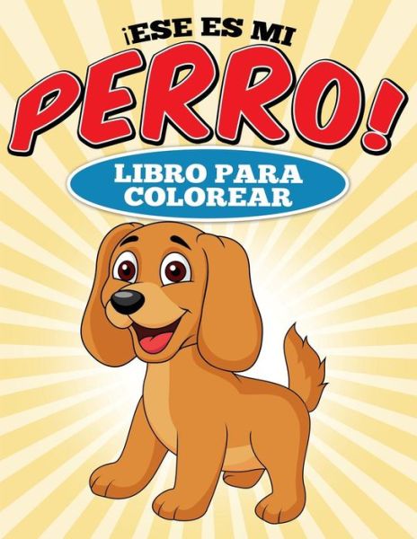 Cover for Carina Catin · Libro Para Colorear Ese Es Mi Perro! (Paperback Book) (2015)