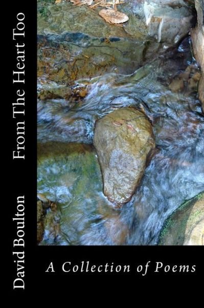 Mr David Boulton · From the Heart Too: a Collection of Poems (Paperback Bog) (2015)