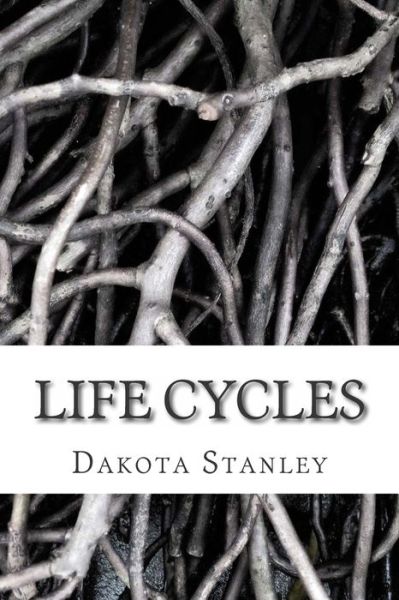 Cover for Dakota Lee Stanley · Life Cycles: a Collection of Poems (Paperback Book) (2015)