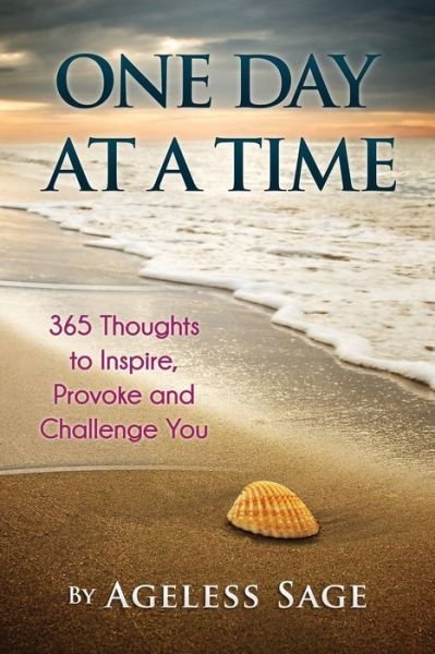 Cover for Ageless Sage · One Day at a Time: 365 Thoughts to Inspire, Provoke and Challenge You (Pocketbok) (2015)