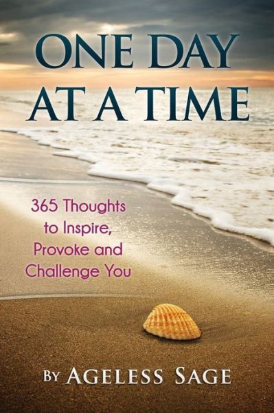 Cover for Ageless Sage · One Day at a Time: 365 Thoughts to Inspire, Provoke and Challenge You (Paperback Book) (2015)