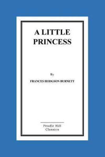 A Little Princess - Frances Hodgson Burnett - Books - Createspace Independent Publishing Platf - 9781523416240 - January 15, 2016