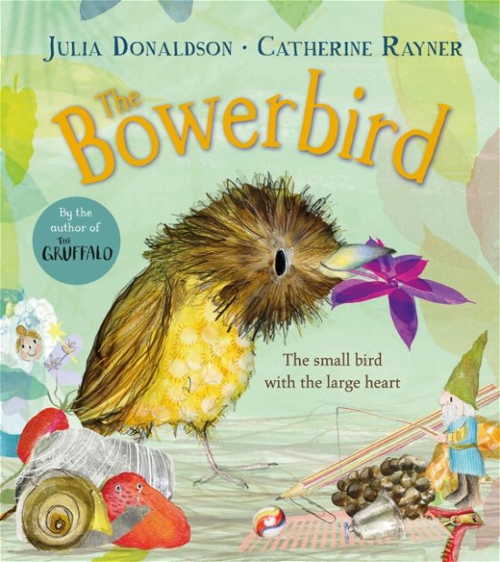 Cover for Julia Donaldson · The Bowerbird (Gebundenes Buch) (2023)