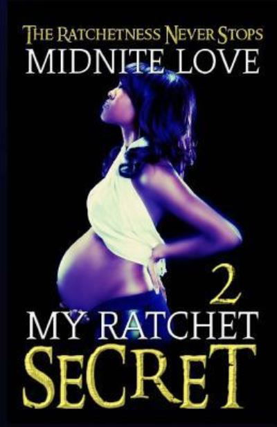 Cover for Midnite Love · My Ratchet Secret 2 : The Ratchetness Never Stops (Paperback Book) (2013)