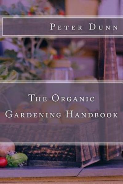 Cover for Peter Dunn · The Organic Gardening Handbook (Paperback Book) (2016)