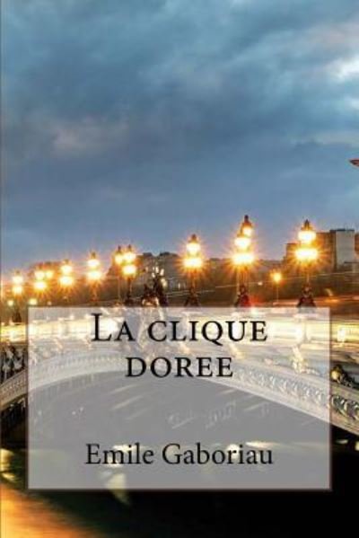 Cover for Emile Gaboriau · La clique doree (Paperback Bog) (2016)