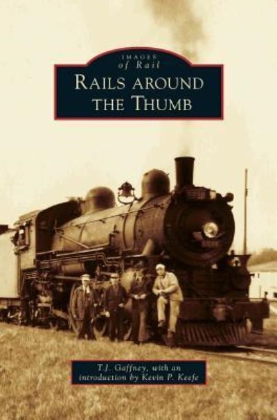 Cover for T J Gaffney · Rails Around the Thumb (Hardcover Book) (2012)