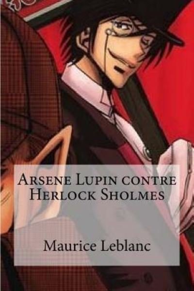 Arsene Lupin contre Herlock Sholmes - Maurice LeBlanc - Bøger - Createspace Independent Publishing Platf - 9781533118240 - 6. maj 2016