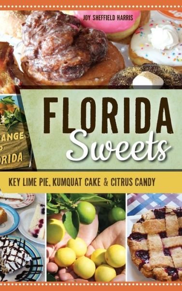 Florida Sweets - Joy Sheffield Harris - Kirjat - History Press Library Editions - 9781540217240 - maanantai 17. heinäkuuta 2017