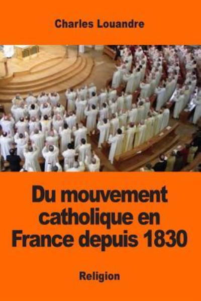 Cover for Charles Louandre · Du mouvement catholique en France depuis 1830 (Taschenbuch) (2017)