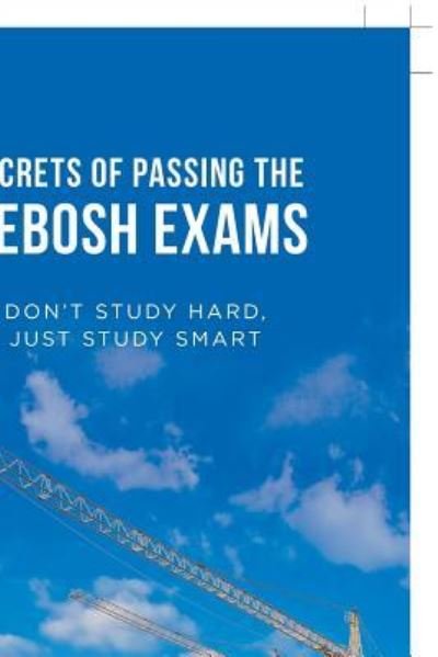 Secrets of Passing the Nebosh Exams - Helbert R Cual - Books - Partridge Publishing Singapore - 9781543740240 - February 15, 2018