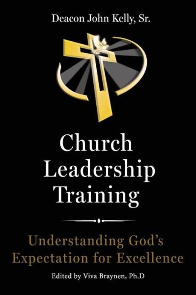 Cover for John Kelly · Church Leadership Training: Understanding God's Expectation for Excellence (Pocketbok) (2019)