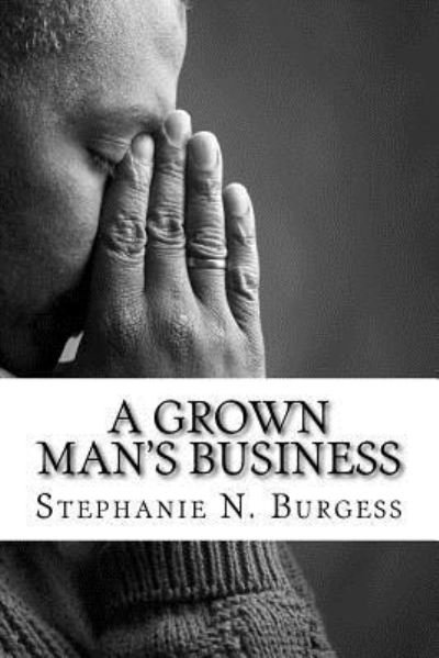 A Grown Man's Business - Stephanie N Burgess - Boeken - Createspace Independent Publishing Platf - 9781544008240 - 2 mei 2017