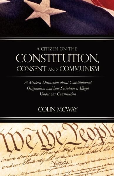 Cover for Colin McWay · A Citizen on The Constitution, Consent and Communism (Paperback Book) (2019)