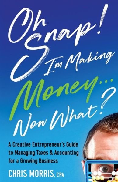 Cover for Chris Morris · Oh Snap! I'm Making Money...Now What? (Paperback Book) (2017)