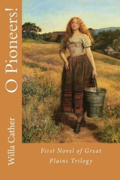 O Pioneers! - Willa Cather - Böcker - Createspace Independent Publishing Platf - 9781546637240 - 11 maj 2017