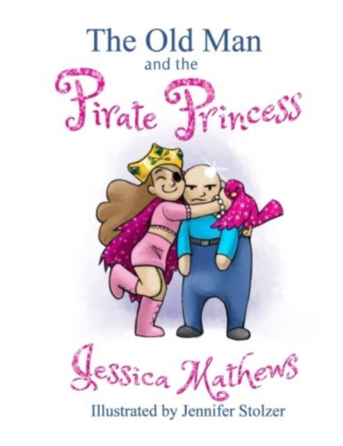 Cover for Jessica Mathews · The Old Man and the Pirate Princess (Paperback Book) (2017)