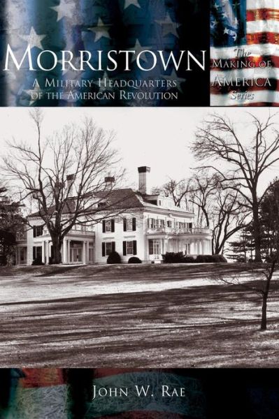 Cover for John W Rae · Morristown: a Military Headquarters of the American Revolution (Hardcover Book) (2002)