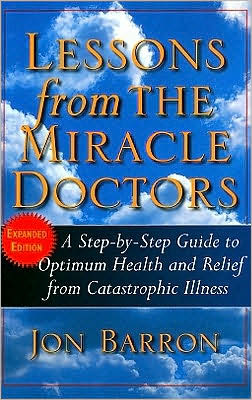 Lessons from the Miracle Doctors: A Step-by-Step Guide to Optimum Health and Relief from Catastrophic Illness - Jon Barron - Books - Basic Health Publications - 9781591202240 - September 1, 2008