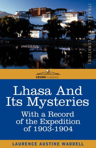 Cover for Laurence A Waddell · Lhasa and Its Mysteries: With a Record of the Expedition of 1903-1904 (Paperback Book) (2007)