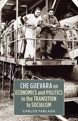 Cover for Carlos Tablada · Che Guevara on Economics and Politics in the Transition to Socialism (Book) (2024)