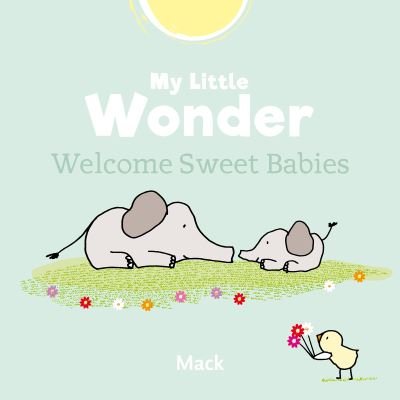 Cover for Mack van Gageldonk · My Little Wonder. Welcome Sweet Baby - Chick (Hardcover Book) (2021)