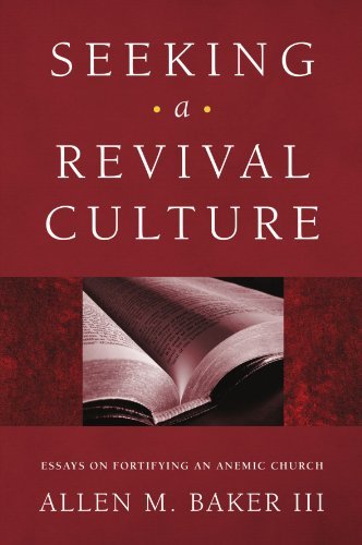 Cover for III Baker Allen M. · Seeking a Revival Culture: Essays on Fortifying an Anemic Church (Paperback Book) (2009)