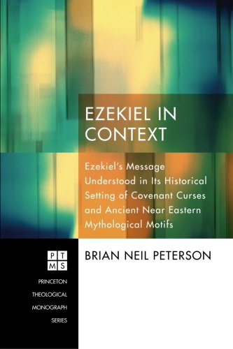 Cover for Brian Neil Peterson · Ezekiel in Context: Ezekiels Message Understood in Its Historical Setting of Covenant Curses and Ancient Near Eastern Mythological Motifs (Princeton Theological Monograph) (Paperback Book) (2012)