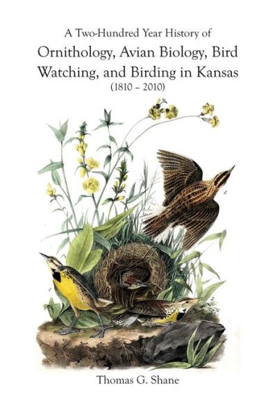 Cover for Thomas Shane · A Two-hundred Year History of Ornithology, Avian Biology, Bird Watching, and Birding in Kansas (1810-2010) (Paperback Book) (2012)