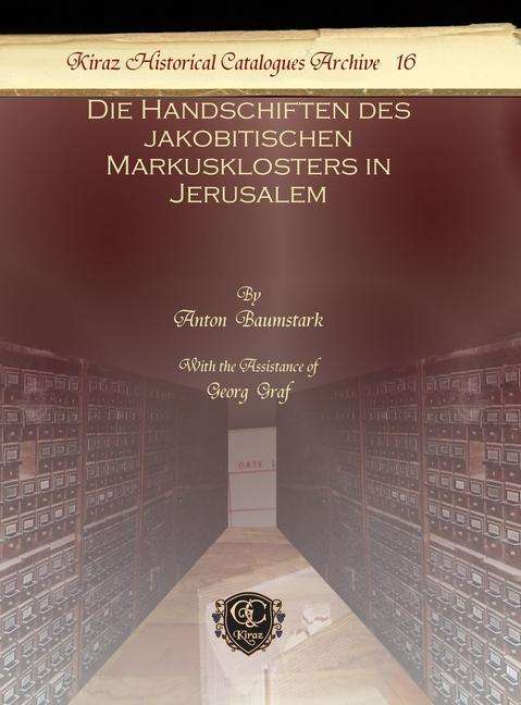 Cover for Anton Baumstark · Die Handschiften des jakobitischen Markusklosters in Jerusalem - Kiraz Historical Catalogues Archive (Hardcover Book) (2012)