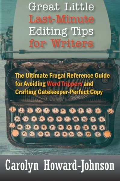 Cover for Carolyn Howard-Johnson · Great Little Last-Minute Editing Tips for Writers: The Ultimate Frugal Reference Guide for Avoiding Word Trippers and Crafting Gatekeeper-Perfect Copy, 2nd Edition (Paperback Book) [2nd edition] (2020)