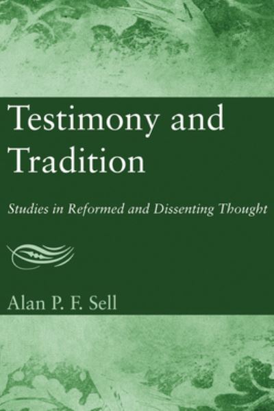 Cover for Alan P. F. Sell · Testimony and Tradition: Studies in Reformed and Dissenting Thought (Paperback Book) (2012)