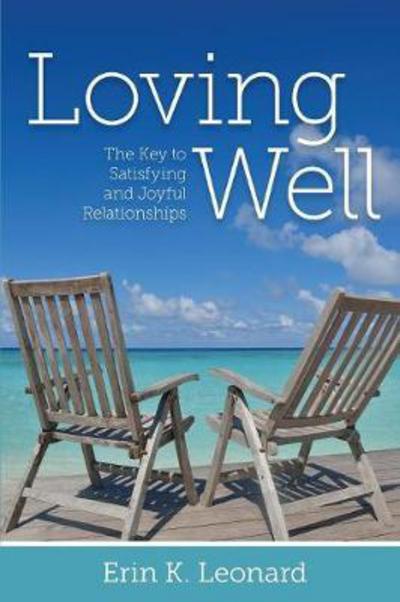 Cover for Erin K Leonard · Loving Well: The Key to Satisfying and Joyful Relationships (Paperback Book) (2016)