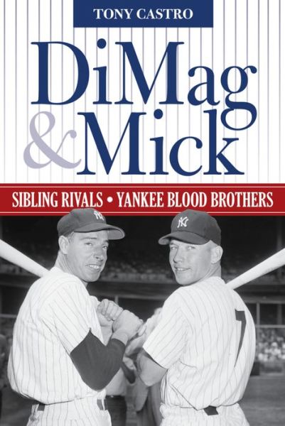 Cover for Tony Castro · DiMag &amp; Mick: Sibling Rivals, Yankee Blood Brothers (Gebundenes Buch) (2016)