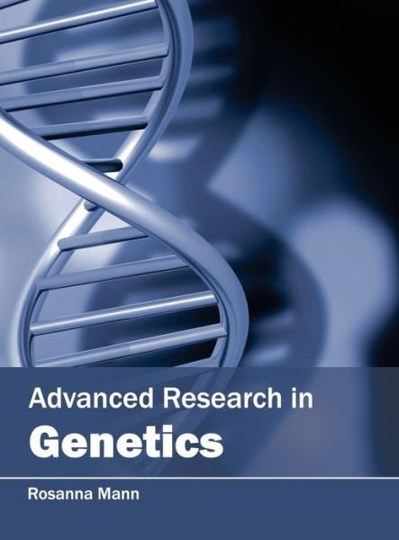 Cover for Rosanna Mann · Advanced Research in Genetics (Hardcover Book) (2015)