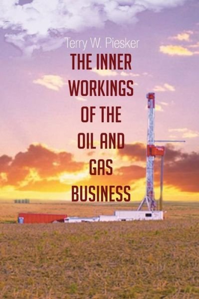 Cover for Terry W. Piesker · The Inner Workings of the Oil and Gas Business (Paperback Book) (2014)