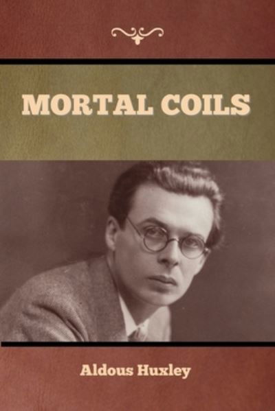 Mortal Coils - Aldous Huxley - Kirjat - Bibliotech Press - 9781636376240 - perjantai 11. marraskuuta 2022