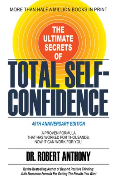 Cover for Dr. Robert Anthony · The Ultimate Secrets of Total Self-Confidence: A Proven Formula That Has Worked for Thousands. Now It Can Work For You. (Pocketbok) (2023)