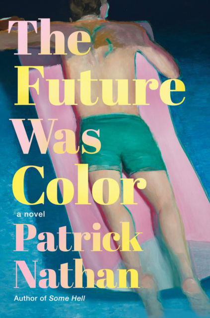 Cover for Patrick Nathan · The Future Was Color: A Novel (Inbunden Bok) (2024)