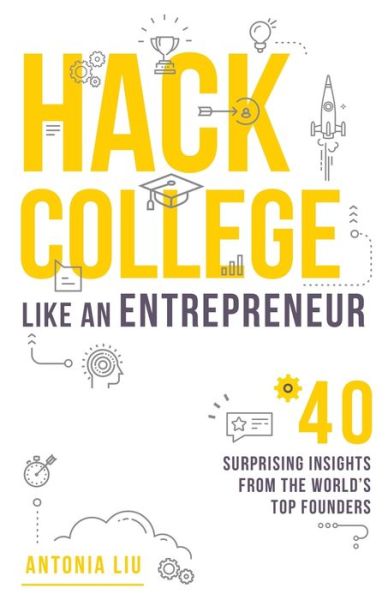 Cover for Antonia Liu · Hack College Like an Entrepreneur (Paperback Book) (2017)