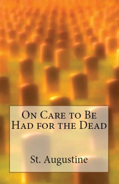 Cover for St Augustine · On Care to Be Had for the Dead - Lighthouse Church Fathers (Pocketbok) (2018)