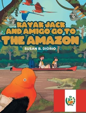 Cover for Susan B Diorio · Kayak Jack and Amigo Go to the Amazon (Hardcover Book) (2020)