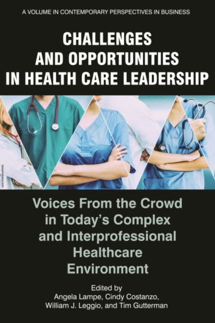 Cover for Challenges and Opportunities in Healthcare Leadership: Voices from the Crowd in Today's Complex and Interprofessional Healthcare Environment - Contemporary Perspectives in Business Leadership (Hardcover Book) (2022)